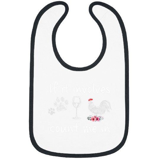 Wines Fun If It Involves Count Me In Chickens Wines dogs Bibs