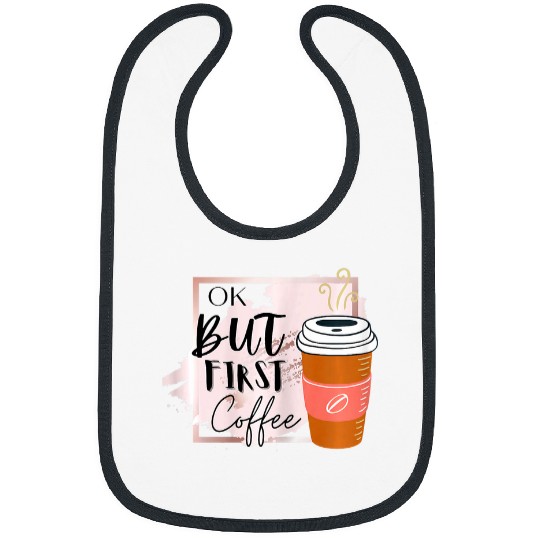 Coffee Fun ok but first coffee 5 Bibs