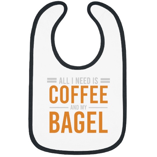 Coffee Fun All I Need is Coffee and My Bagel caffeines Lover Addict Bibs