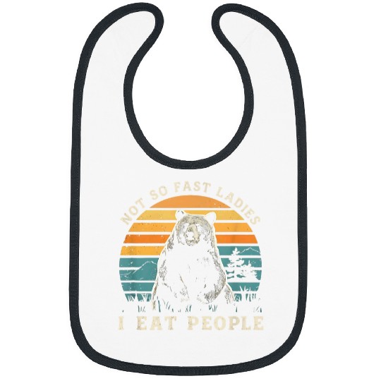 Bear Pet Bear Warning Not So Fast Ladies I Eat People Humorous Bibs