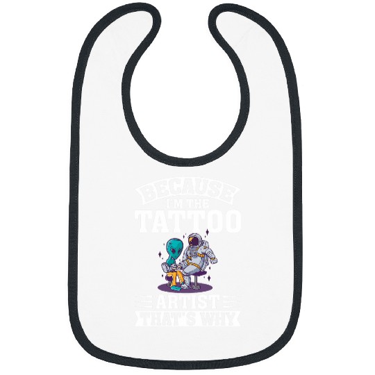 Because Im The Tattoo Artist Thats Why Tattooing Bibs