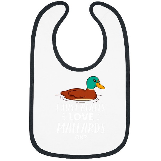 Duck Pet Funny Mallard Duck Lover Gift I Just Really Love Mallards Bibs