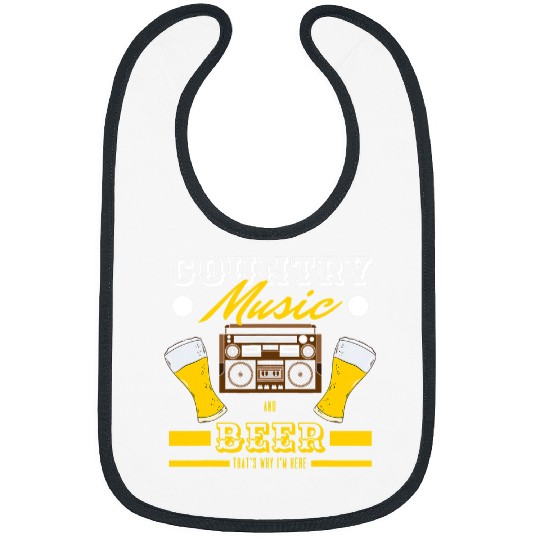 Beer Fun Beer Funny Country Music And Beer Thats Why Im Here Bibs