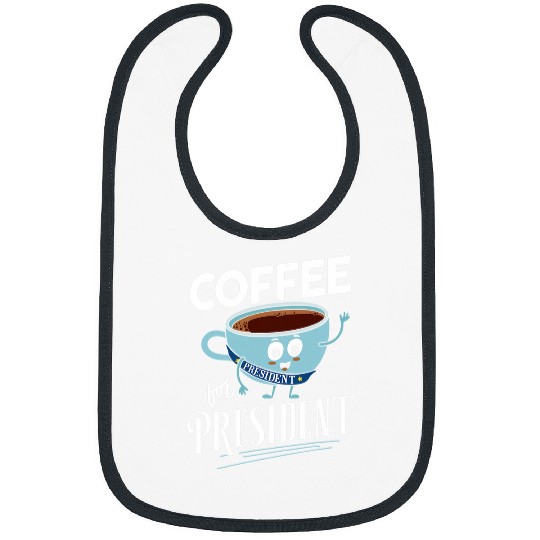 Coffee Fun Election Coffee for President Coffee Lover Election Bibs