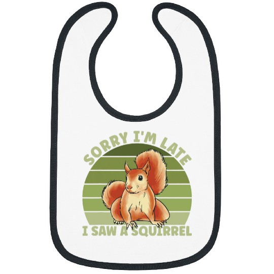 Squirrel Pet Cute Rodent Sorry I m Late I Saw A Squirrel Bibs