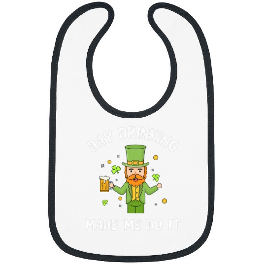 Beer Fun Day Drinking Made Me Do It St Patrick s Day Beer Drunk Bibs