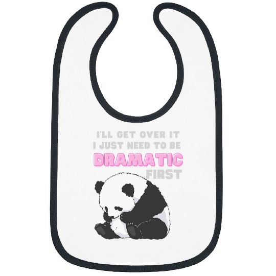Panda Pet I Will Get Over It I Just Need to be Dramatic First Bibs