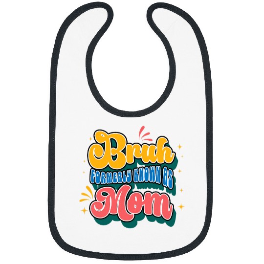 Bruh Formerly Known as Mom Gift Funny Mommy Mothers Day Bibs