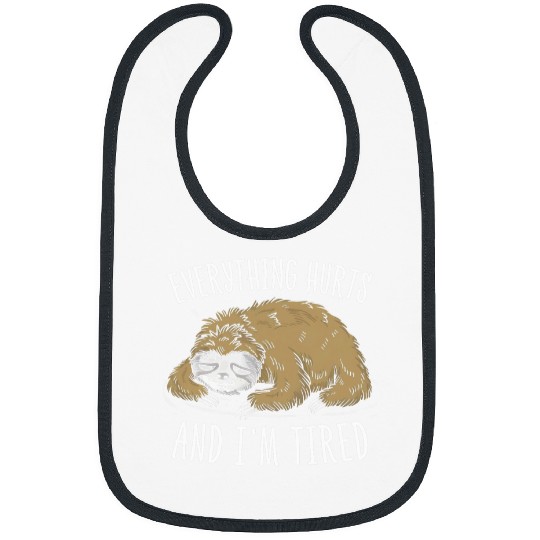 Sloth Pet Everything Hurts And I m Tired Funny Sloth Lover Graphic Bibs