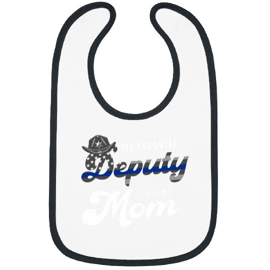 Police Job or Law Enforcement or My favorite Deputy calls me Mom Bibs