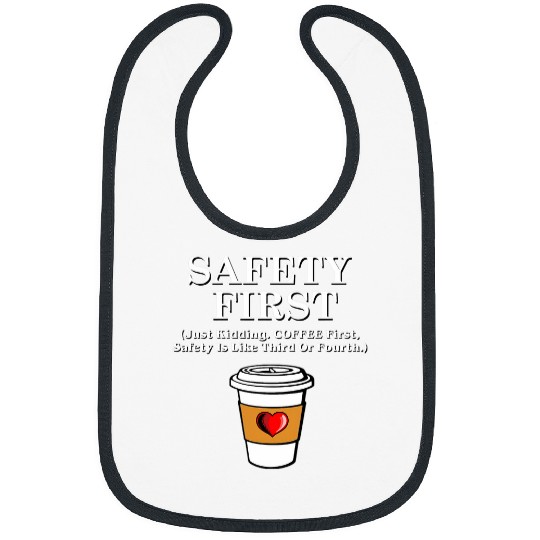 Coffee Fun First Safety First funny java caffeines lover snarky Bibs