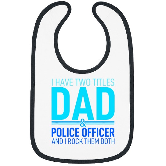 I Have Two Titles Dad And Police Officer Pops Parent Hero Bibs