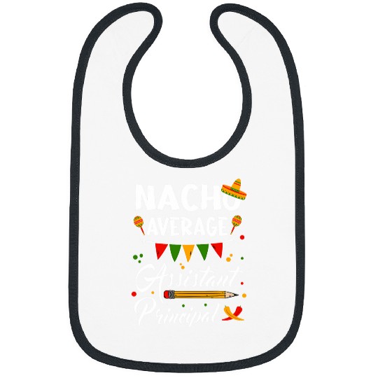 Nacho Average Assistant Principal Cinco De Mayo Teacher Bibs