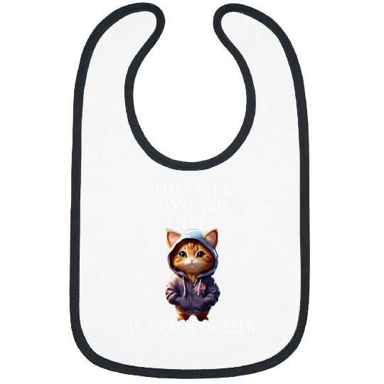 Beer Fun The Only Six Pack I Need Is A Pack Of Beer I The Cat Bibs