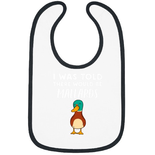Duck Pet Funny Mallard Duck Lover Gift Told There would be Mallards Bibs