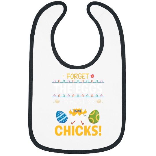 Happy Easter Day Hunters Forget The Eggs Im Hunting Chicks Bibs