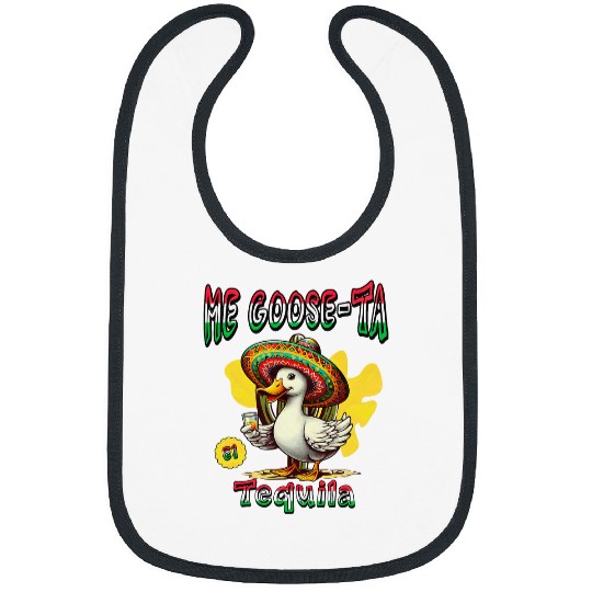 Wines Fun Me Goose Ta El Tequila Mexican Funny Duck Spanish Goose Pun Bibs