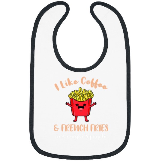 Coffee Fun I Like Coffee And French Fries And Maybe 3 People Bibs
