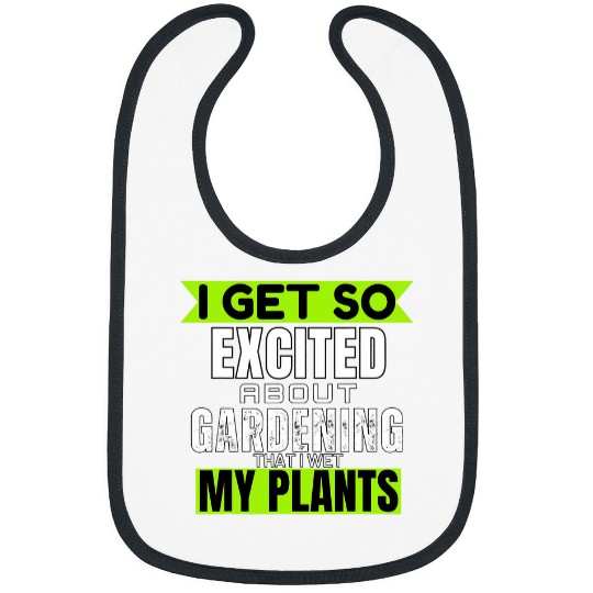 I Get So Excited About Gardening That I Wet My Plant Garden Bibs