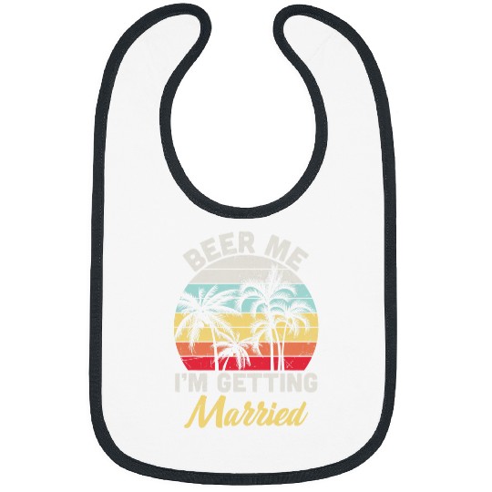 Beer Fun Beer Me I m Getting Married Bride Groom Beer Lover Wedding Bibs