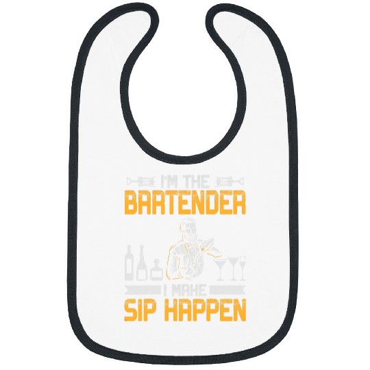Bartender Job Im the Bartender i make sip happen Bartending Bibs
