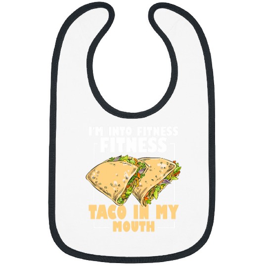 Funny Gym Taco Lovers Im Into Fitness Taco in My Mouth 24 Bibs