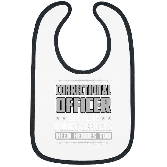 Correctional Officer Because Police Officers Need Heroes too Bibs