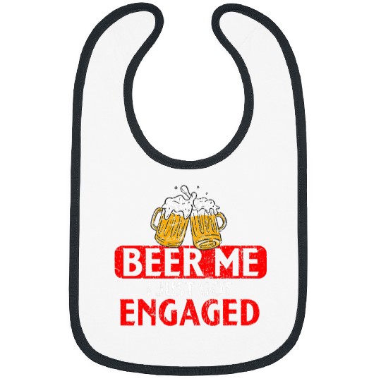Beer Fun Beer me I just got Engaged Funny Engagement Present for Men Bibs