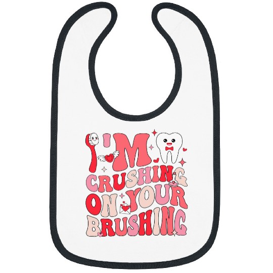 Im Crushing On Your Brushing Dental dentists Valentines Day Bibs
