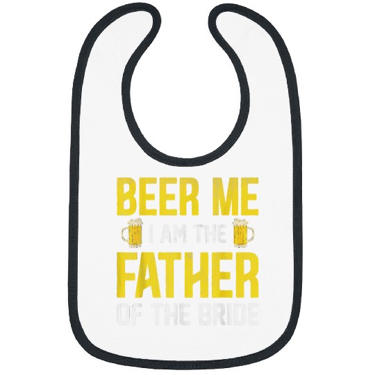 Beer Fun Beer Me I Am The Father Of The Bride Bibs