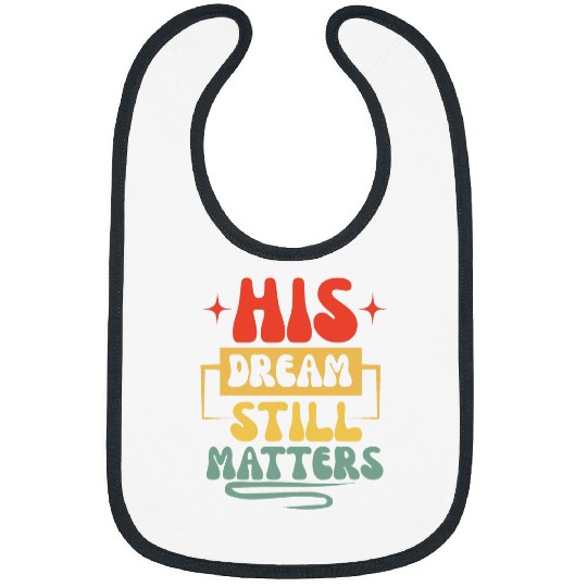 His Dream Still Matters Human Rights Martin Luther King Day Bibs