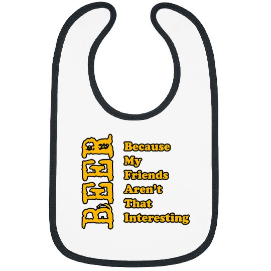 Beer Fun BEER BECAUSE MY FRIENDS AREN T THAT INTERESTING FUNNY Bibs