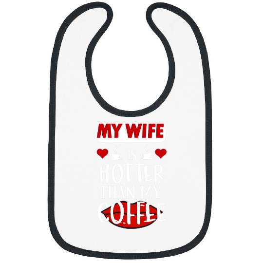 Coffee Fun My Wife Is Hotter Than My Coffee Love Red Lip Funny Husband Bibs