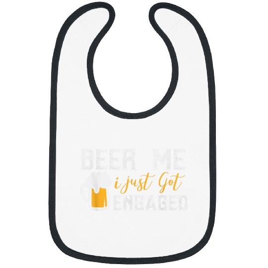 Beer Fun Beer Me I Just Got Engaged Funny Engagement 3 Bibs