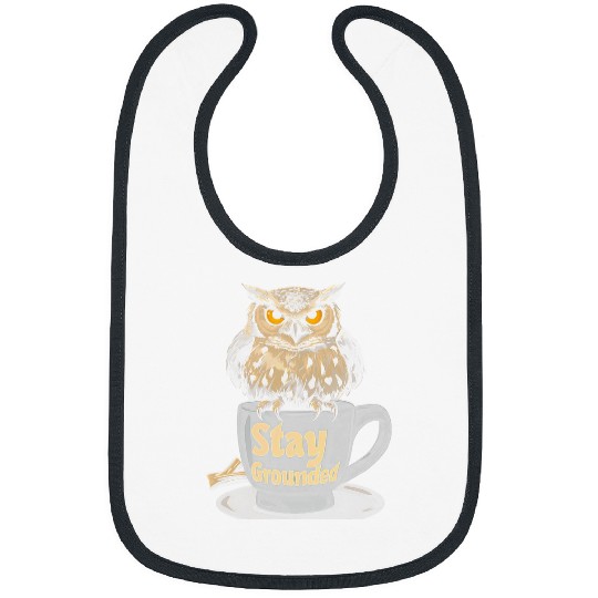 Coffee Fun Owl Bird Stay Grounded Funny Coffee Lover Birdwatching Bibs