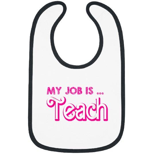 My Job Is Teach For Men Women Funny Teacher Life 1 Bibs