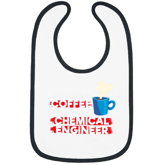 Coffee Fun chemicals Engineer and Coffee Lover Funny Appreciation Bibs
