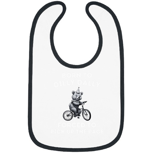 Bear Pet Born To Dilly Dally Funny Quote Cartoon Bear Meme women Bibs