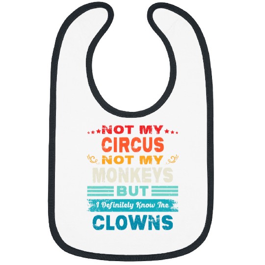 Not My Circus Not My Monkeys But I Definitely Know The Clown 23 Bibs