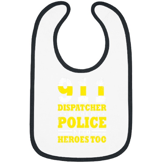 Police Job Because Even Police Needs A Hero Too Funny 911 Dispatcher Bibs