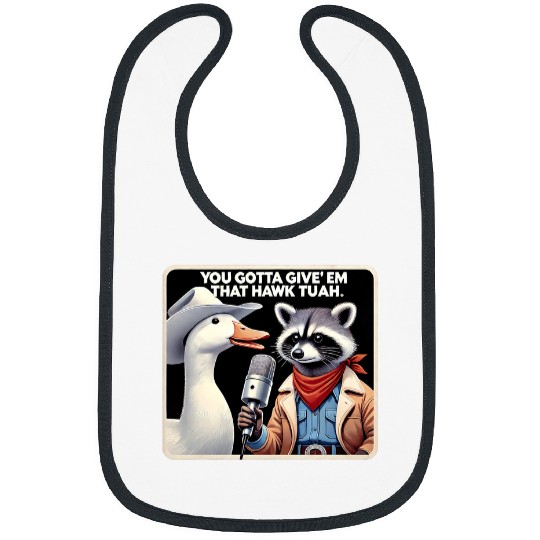 Raccoon Pet You Gotta Give Em That Hawk Tuah Trending Quotes Racoon Bibs
