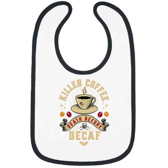 Coffee Fun Killer Coffee Death Before Decaf Coffee Lovers Bibs