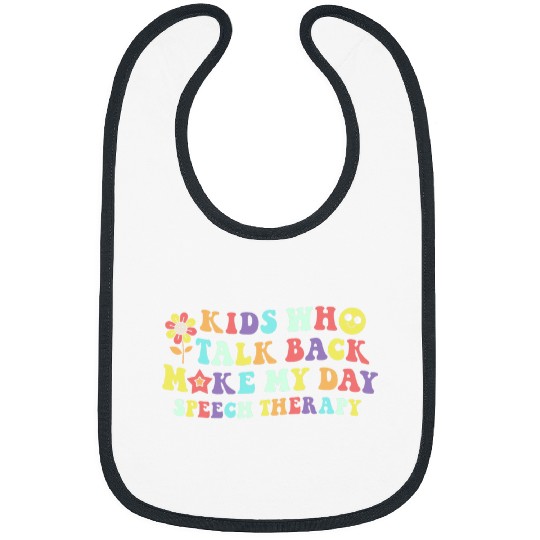 Kids Who Talk Back Make My Day Speech Therapy Pathology SLP Bibs