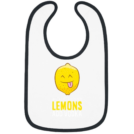 Wines Fun Funny Vodka Lemon When Life Gives You Lemons Add Vodka Bibs