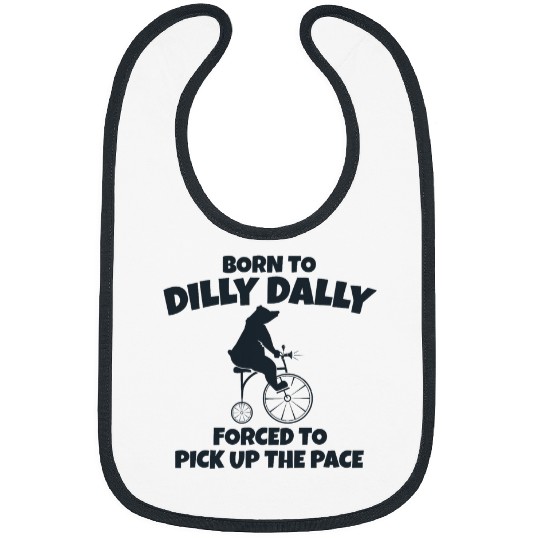 Bear Pet Born To Dilly Dally Forced To Pick Up The Pace Bear 8 Bibs