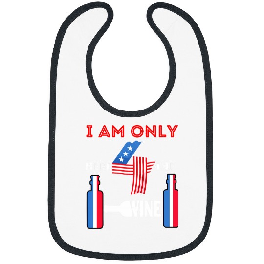 Wines Fun Memorial Day Drink Patriotic I Am Here For Wines Men Women Bibs