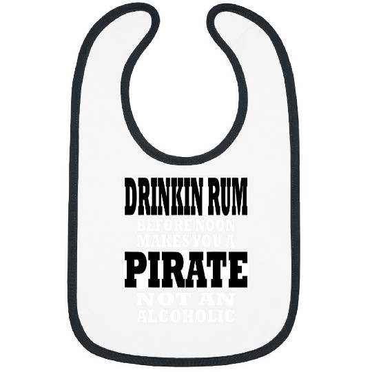 Beer Fun Drinkin rum makes you a pirate not an alcoholic Bibs