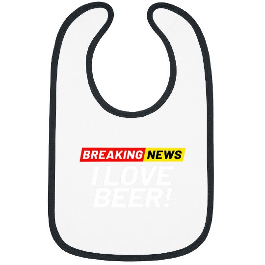 Beer Fun Breaking News I Don t Care I Love Beer So Much Bibs
