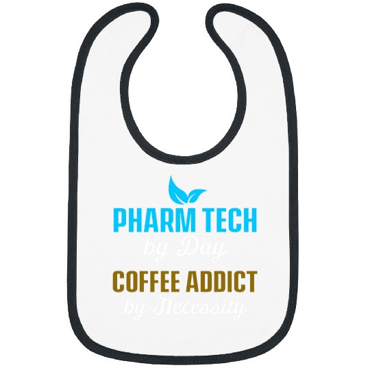 Coffee Fun Pharm Tech By Day Coffee Addict By Necessity Caffeine Bibs