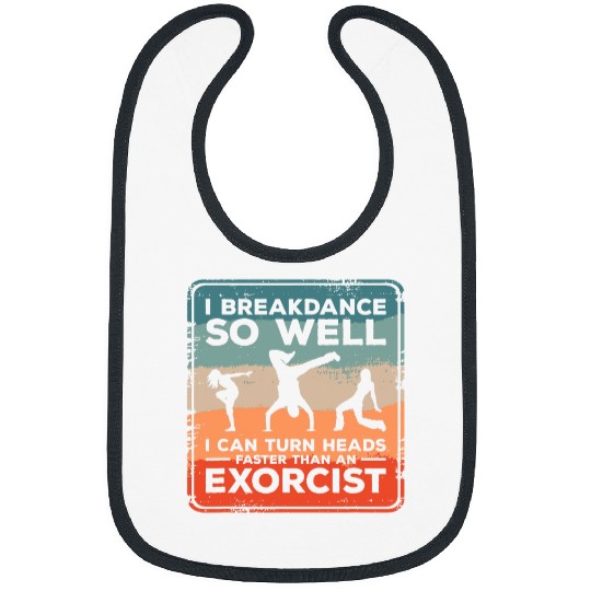 I Breakdance I Can Turn Heads Faster Than An Exorcist 1 Bibs